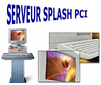 Serveur Splash PCI